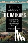 Glenny, Misha - The Balkans, 1804–2012