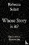 Solnit, Rebecca (Y) - Whose Story Is This?