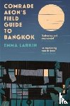 Larkin, Emma - Comrade Aeon’s Field Guide to Bangkok