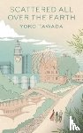 Tawada, Yoko - Scattered All Over the Earth