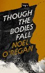 O'Regan, Noel - Though the Bodies Fall