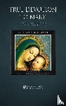Montfort, Saint Louis de - True Devotion to Mary: with Preparation for Total Consecration