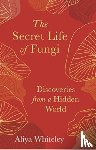 Whiteley, Aliyah - The Secret Life of Fungi