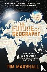 MARSHALL TIM - FUTURE OF GEOGRAPHY