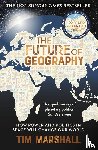 Marshall, Tim - The Future of Geography