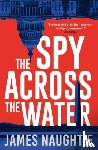 Naughtie, James - The Spy Across the Water