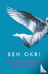 Okri, Ben - Astonishing the Gods