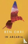 Ben Okri - In Arcadia