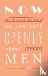 Evans, Martina - Now We Can Talk Openly About Men