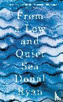 Ryan, Donal - From a Low and Quiet Sea