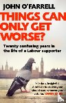 O'Farrell, John - Things Can Only Get Worse?