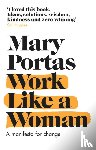 Portas, Mary - Work Like a Woman