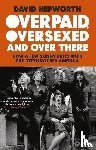 Hepworth, David - Overpaid, Oversexed and Over There