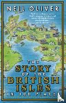 Oliver, Neil - The Story of the British Isles in 100 Places