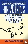Natasha Devon, Lynn Crilly & - Fundamentals - A Guide for Parents, Teachers and Carers on Mental Health and Self-Esteem