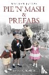 Jacobs, Norman - Pie 'n' Mash and Prefabs - My 1950s Childhood