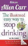 Carr, Allen - The Illustrated Easy Way to Stop Drinking: Free at Last!
