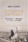 Scott, Alev - Ottoman Odyssey