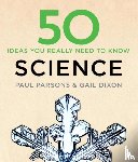 Dixon, Gail, Parsons, Paul - 50 Science Ideas You Really Need to Know