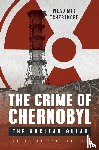 Tchertkoff, Wladimir - The Crime of Chernobyl – The Nuclear Goulag