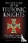 Urban, William - The Last Years of the Teutonic Knights
