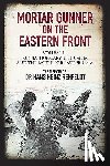 Rehfeldt, Hans Heinz - Mortar Gunner on the Eastern Front