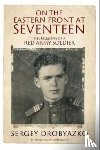 Drobyazko, Sergey - On the Eastern Front at Seventeen