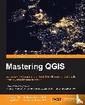 GISP, Kurt Menke, GISP, Dr. Richard Smith Jr., Pirelli, Dr. Luigi, GISP, Dr. John Van Hoesen - Mastering QGIS