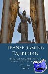 Thibault, Helene - Transforming Tajikistan - State-building and Islam in Post-Soviet Central Asia