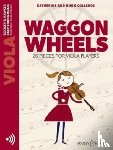 Colledge, Katherine, Colledge, Hugh - Colledge, K: Waggon Wheels: 26 Pieces for Viola Players Viol