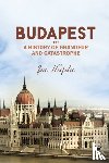 Hajdu, Joe - Budapest: A History of Grandeur and Catastrophe