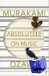 Murakami, Haruki, Ozawa, Seiji - Absolutely on Music - Conversations with Seiji Ozawa