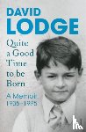 Lodge, David - Quite A Good Time to be Born