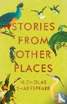 Shakespeare, Nicholas - Stories from Other Places