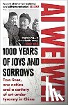 Weiwei, Ai - 1000 Years of Joys and Sorrows - the story of two lives, one nation, and a century of art under tyranny