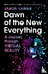 Lanier, Jaron - Dawn of the New Everything