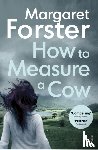 Margaret Forster - How to Measure a Cow