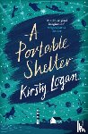 Logan, Kirsty - A Portable Shelter