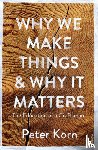 Korn, Peter - Why We Make Things and Why it Matters