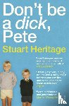 Heritage, Stuart - Don't Be a Dick Pete