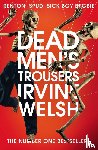 Welsh, Irvine - Dead Men's Trousers