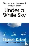 Kolbert, Elizabeth - Under a White Sky