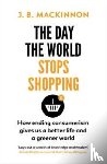 MacKinnon, J. B. - The Day the World Stops Shopping
