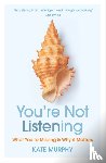 Murphy, Kate - You’re Not Listening