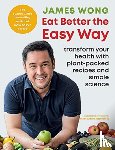 Wong, James - Eat Better the Easy Way
