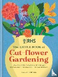 Farrell, Holly - RHS The Little Book of Cut-Flower Gardening