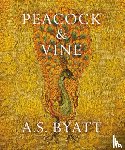 Byatt, A S - Peacock and Vine