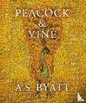 Byatt, Antonia S. - Byatt, A: Peacock and Vine