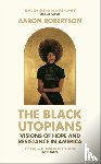 Robertson, Aaron - The Black Utopians