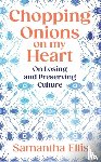 Ellis, Samantha - Chopping Onions on My Heart